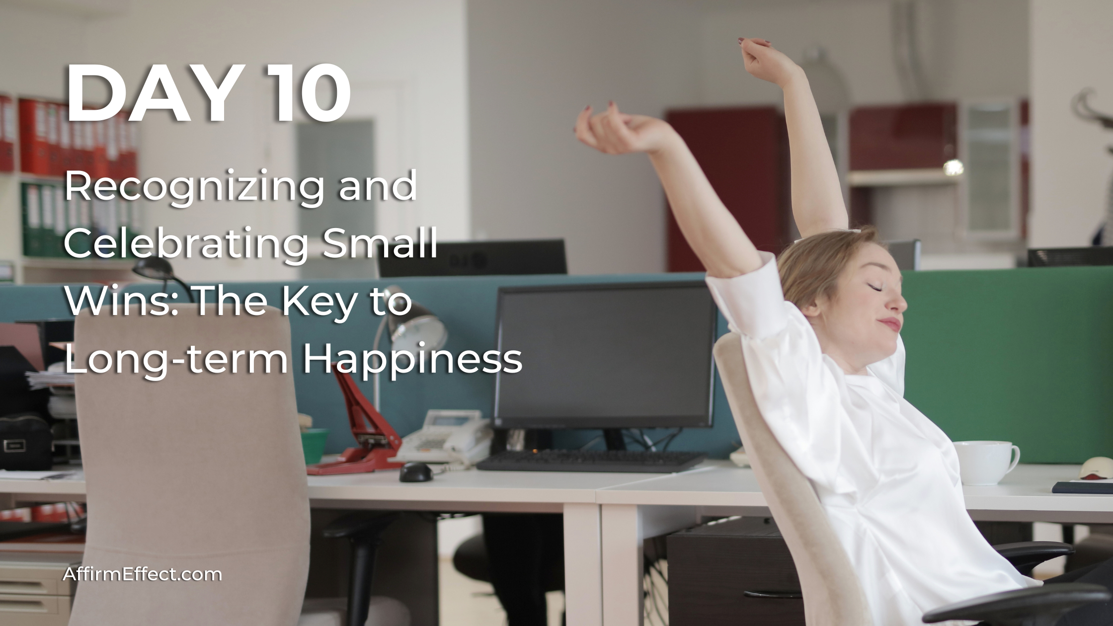 Day 10: Recognizing and Celebrating Small Wins: The Key to Long-term Happiness