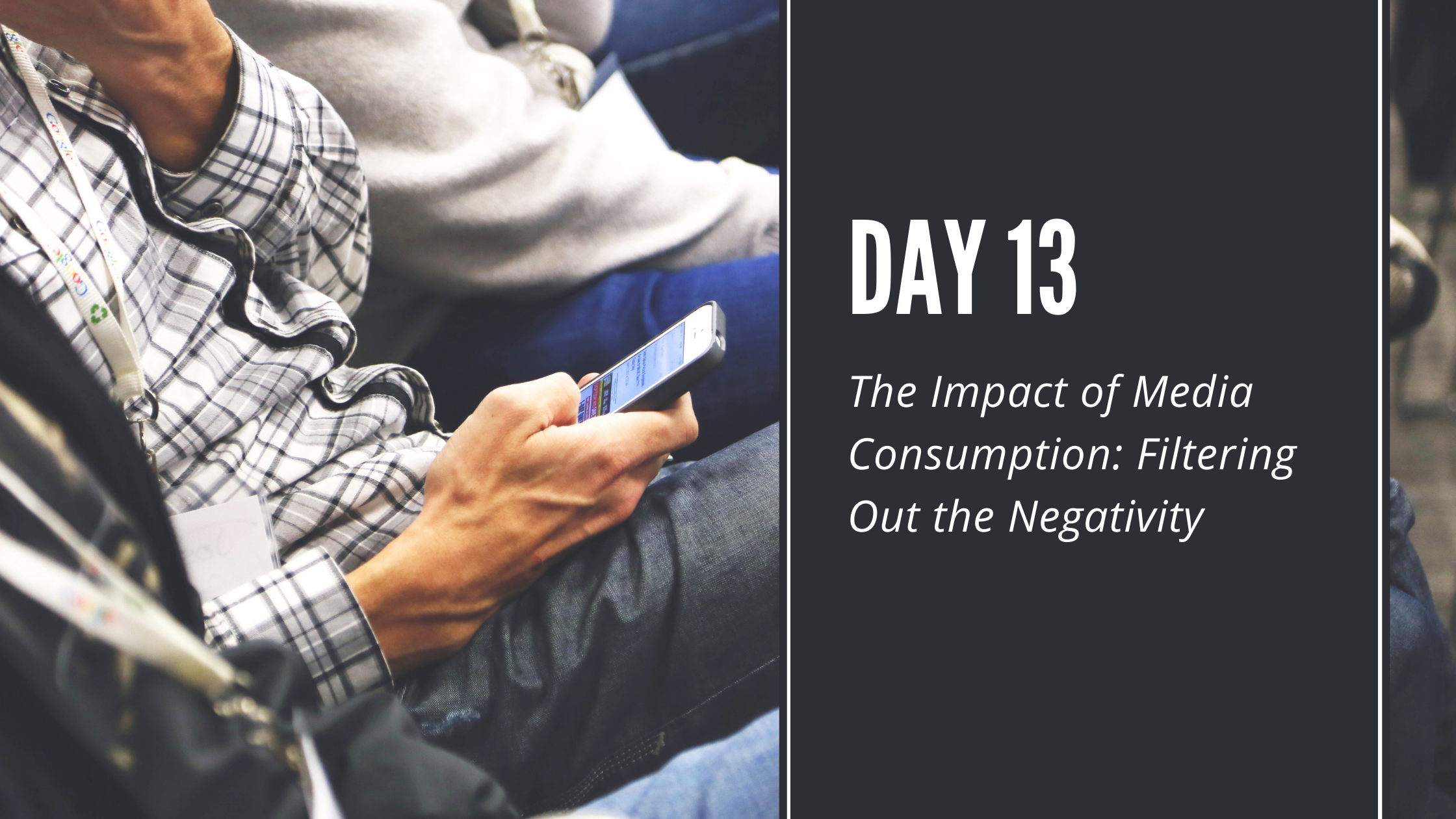 Day 13: The Impact of Media Consumption: Filtering Out the Negativity