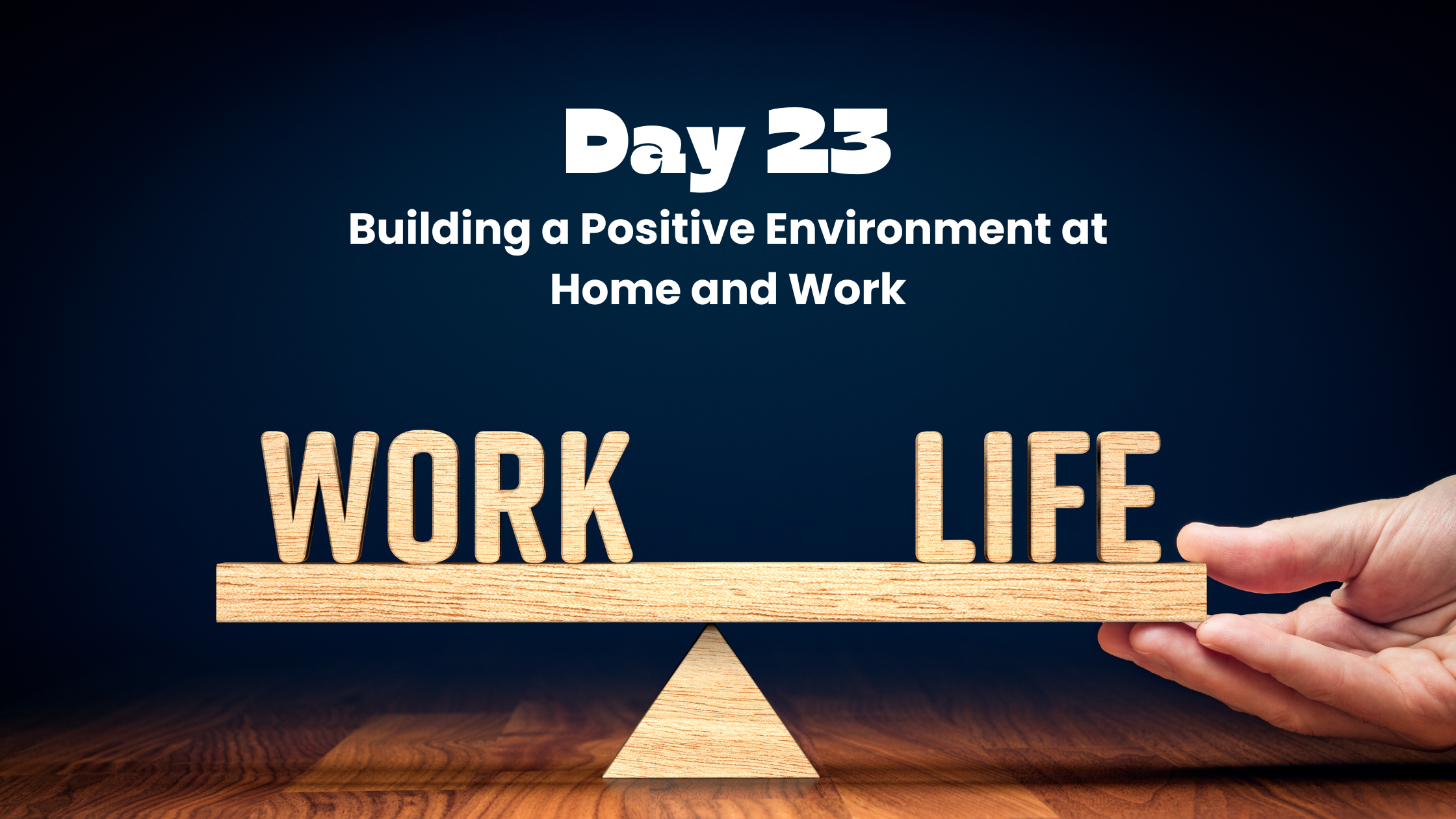 Day 23: Building a Positive Environment at Home and Work