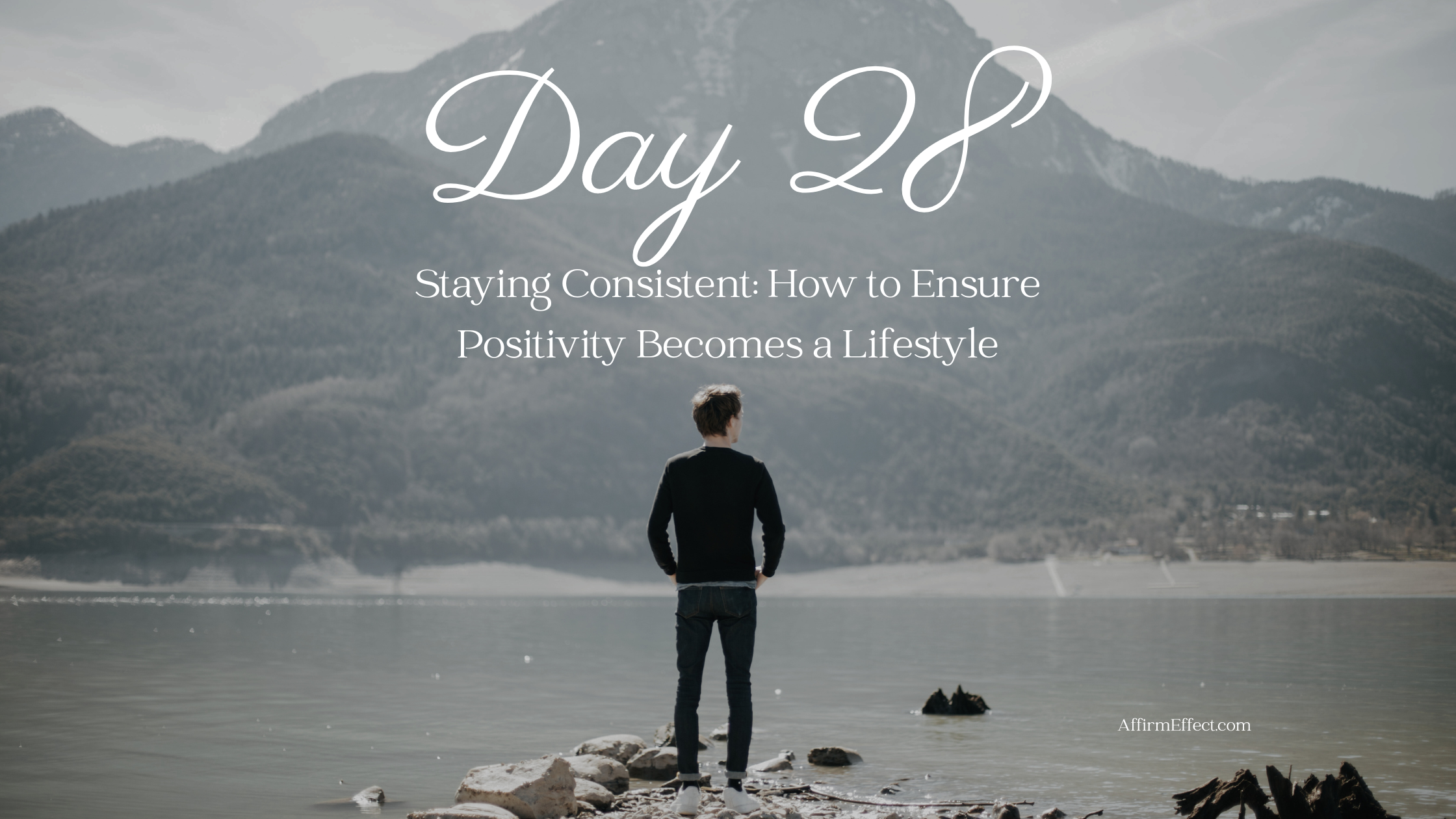Day 28: Staying Consistent: How to Ensure Positivity Becomes a Lifestyle
