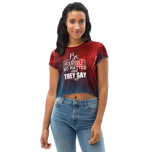 Be Yourself No Matter What They Say | Premium All-Over Print Crop Tee - Affirm Effect