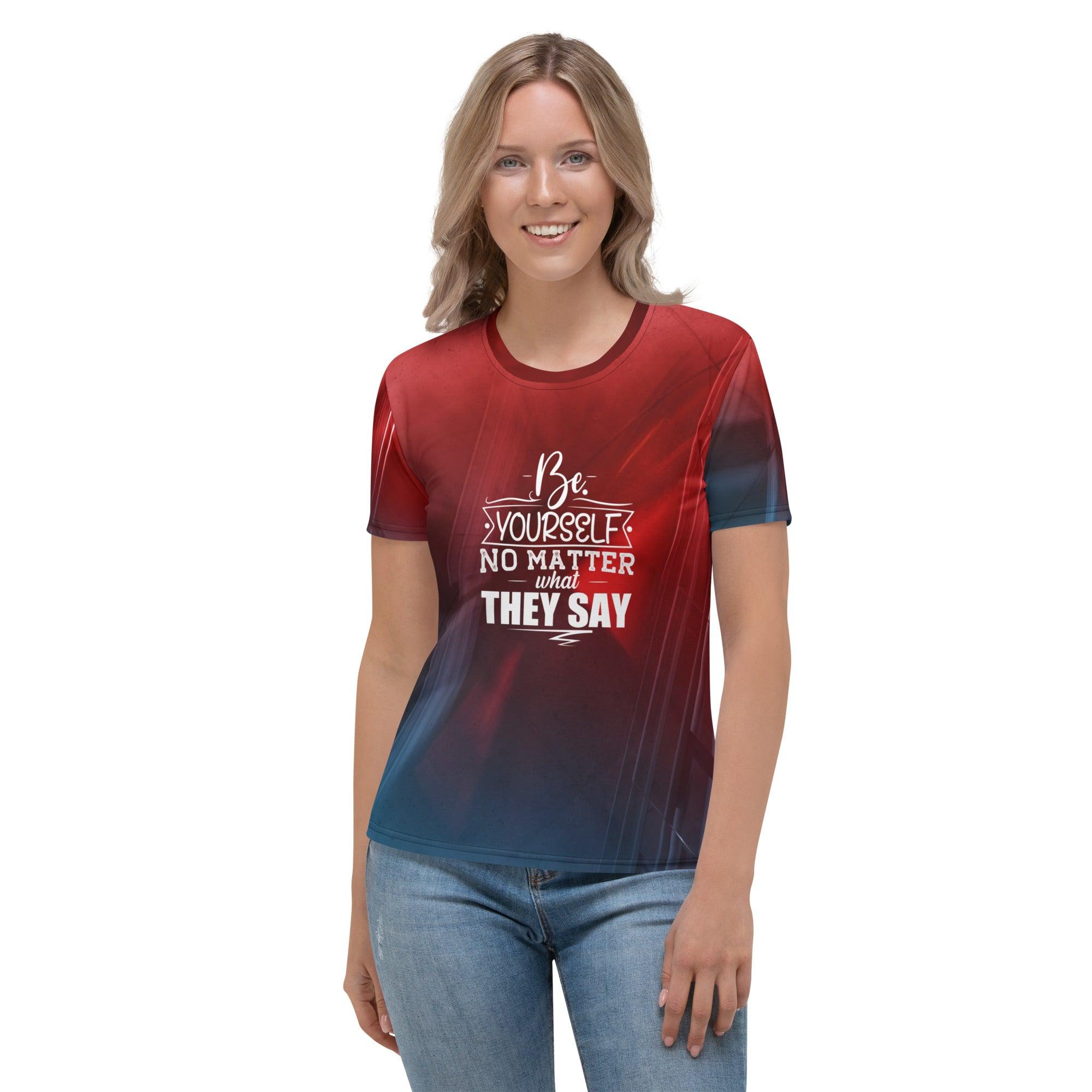 Be Yourself No Matter What They Say | Premium All Over Women's T-shirt - Affirm Effect