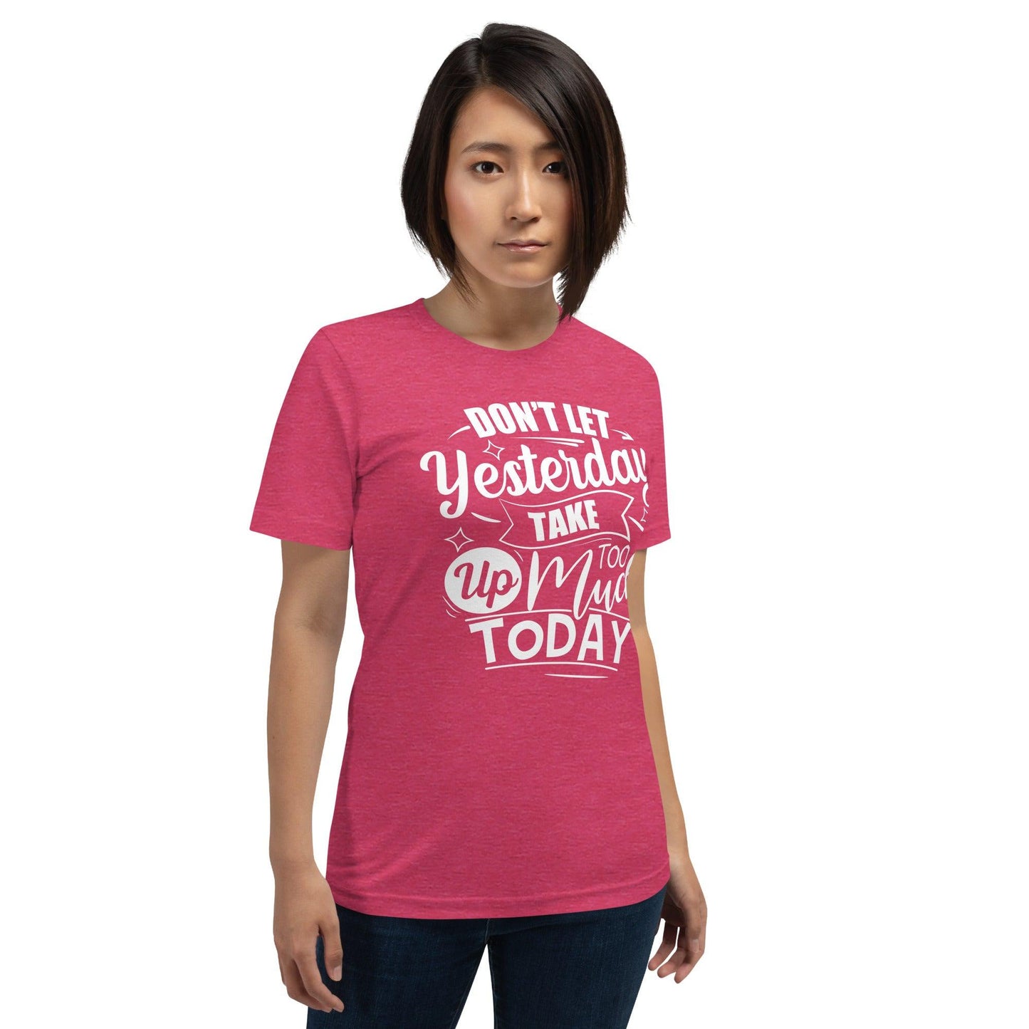 Don't Let Yesterday Take Too Much Today | Women's Shirt With Inspirational Quote - Affirm Effect