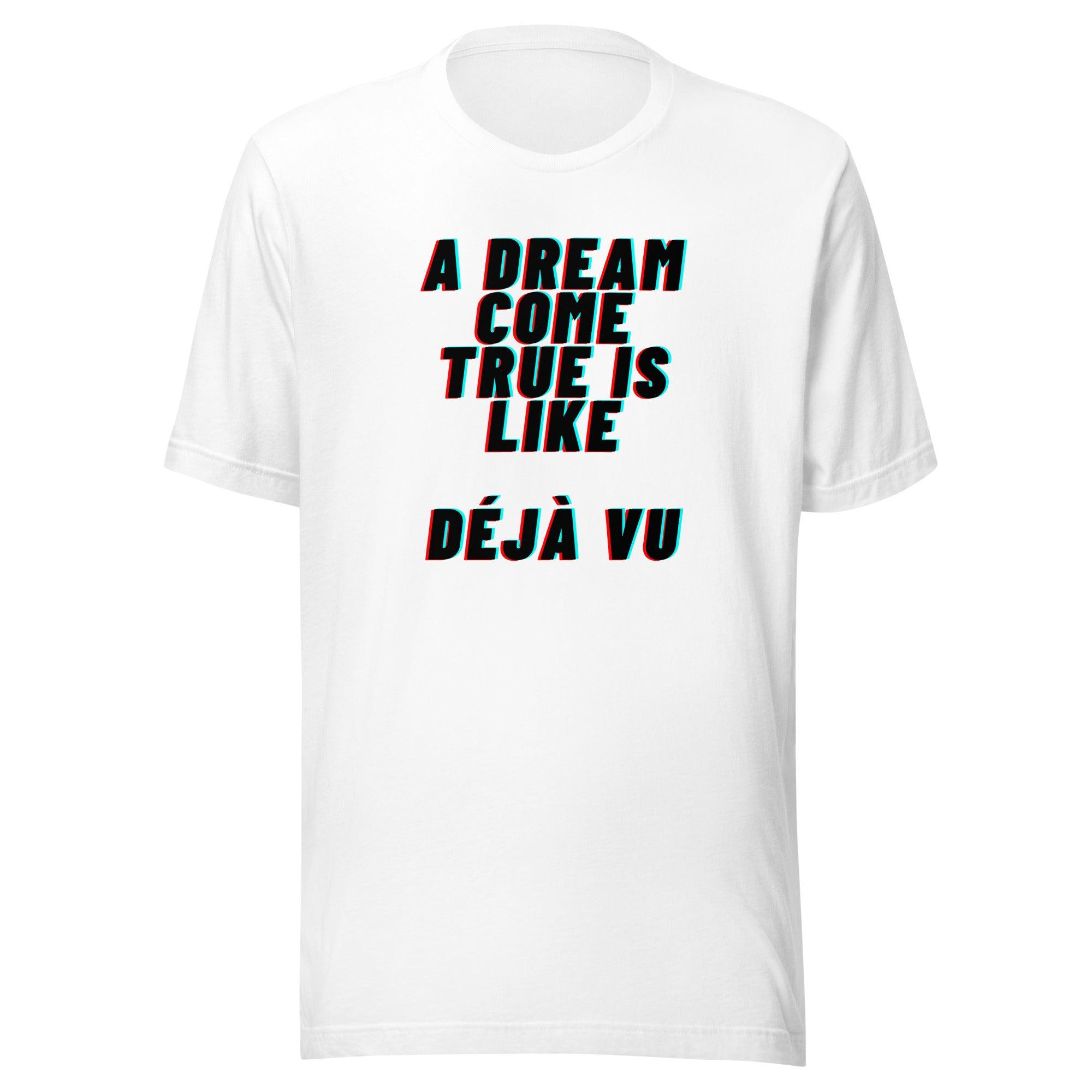 Dream Come True Is Like Deja Vu | Premium Unisex t-shirt | Positive Affirmation T-Shirt - Affirm Effect