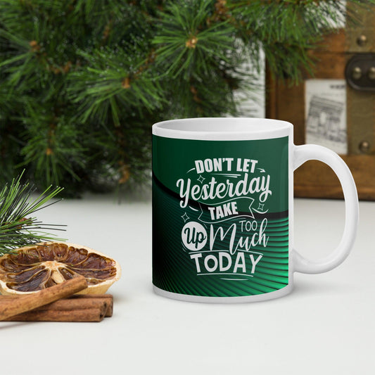 Don't Let Yesterday Take Too Much Today | White glossy mug - Affirm Effect