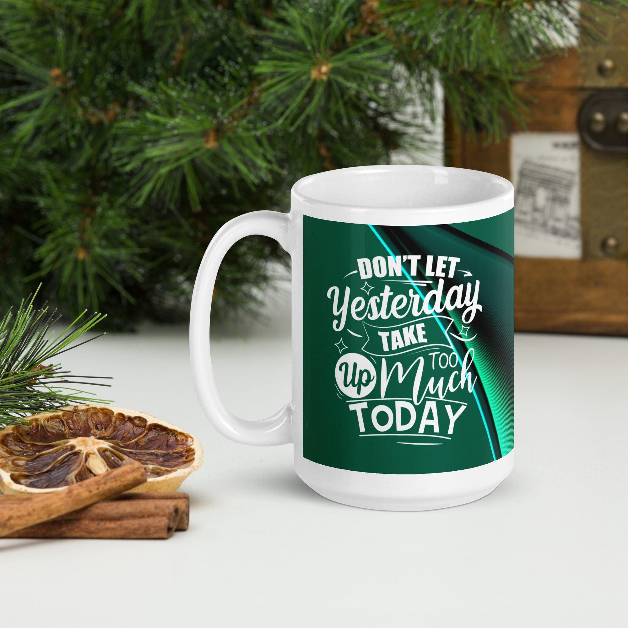 Don't Let Yesterday Take Too Much Today | White glossy mug - Affirm Effect