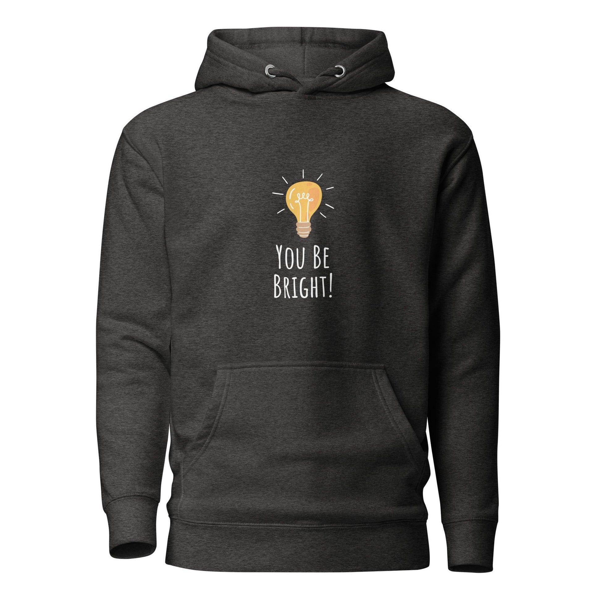 You Be Bright, Premium Unisex Hoodie | Positive Affirmation Clothing - Affirm Effect